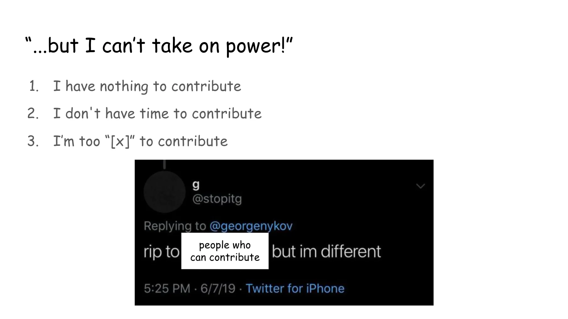 Slide 43. Same as prior, with the tweet from g @stopitg (originally RIP to your grandma but I'm different) now RIP to people who can contribute but I'm different.