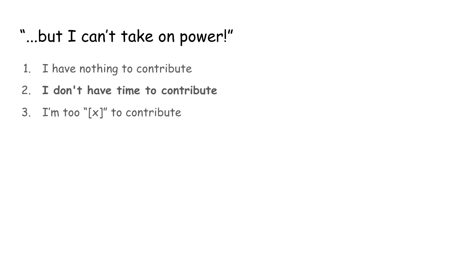 Slide 50. Same as slide 42, with the second point (I don't have time to contribute) bolded.