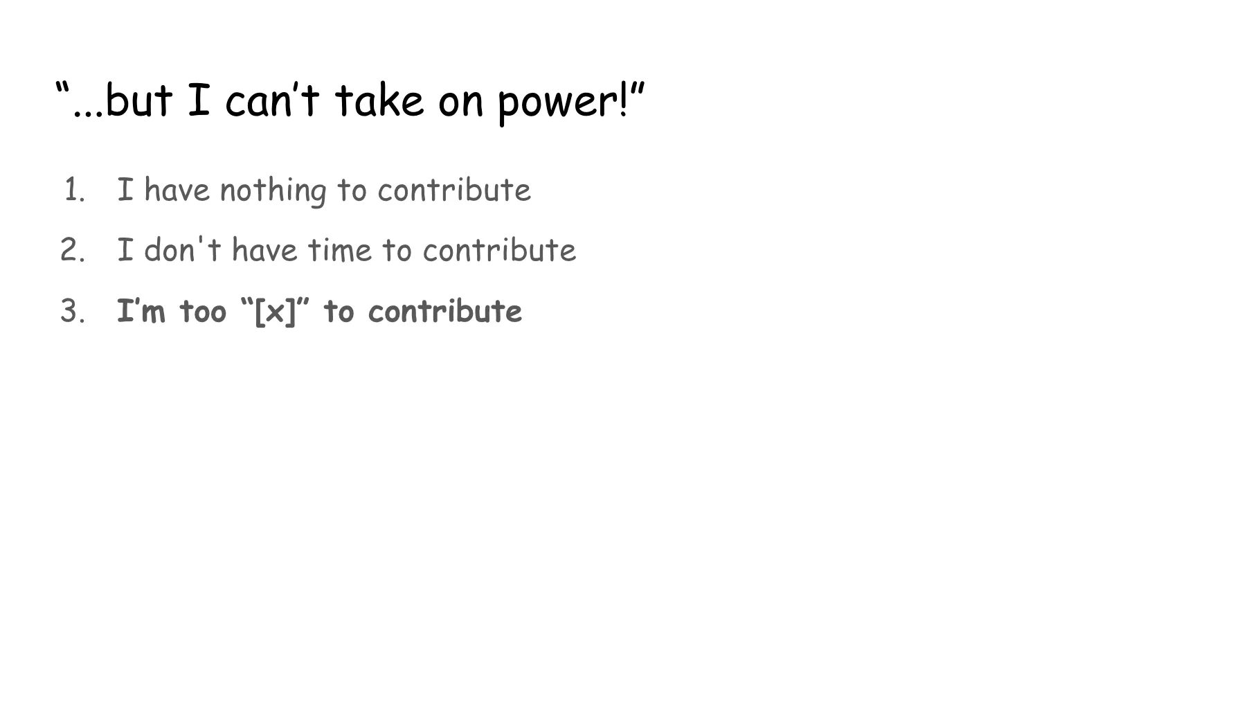 Slide 52. Same as slide 42, with the third point (I'm too x to contribute) bolded.